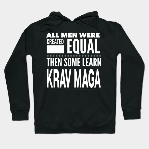 ALL MEN WERE CREATED EQUAL THEN SOME LEARN KRAV MAGA Israel Military Self Defense Man Statement Gift Hoodie by ArtsyMod